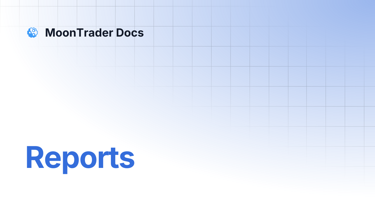 Reports | MoonTrader Docs