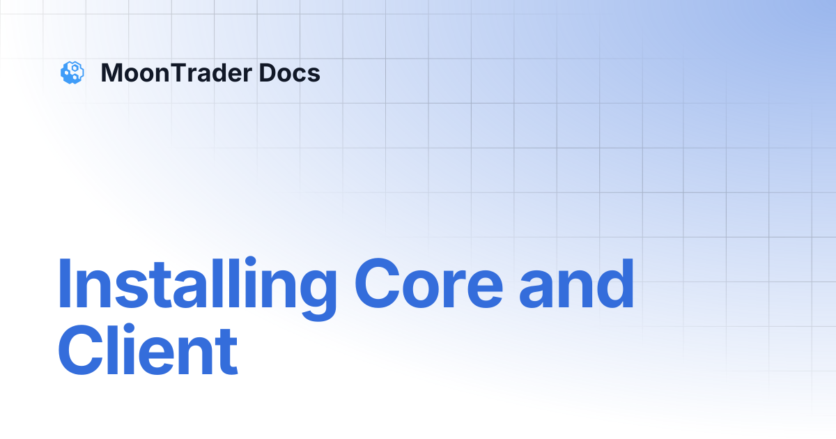 Installing Core and Client | MoonTrader Docs
